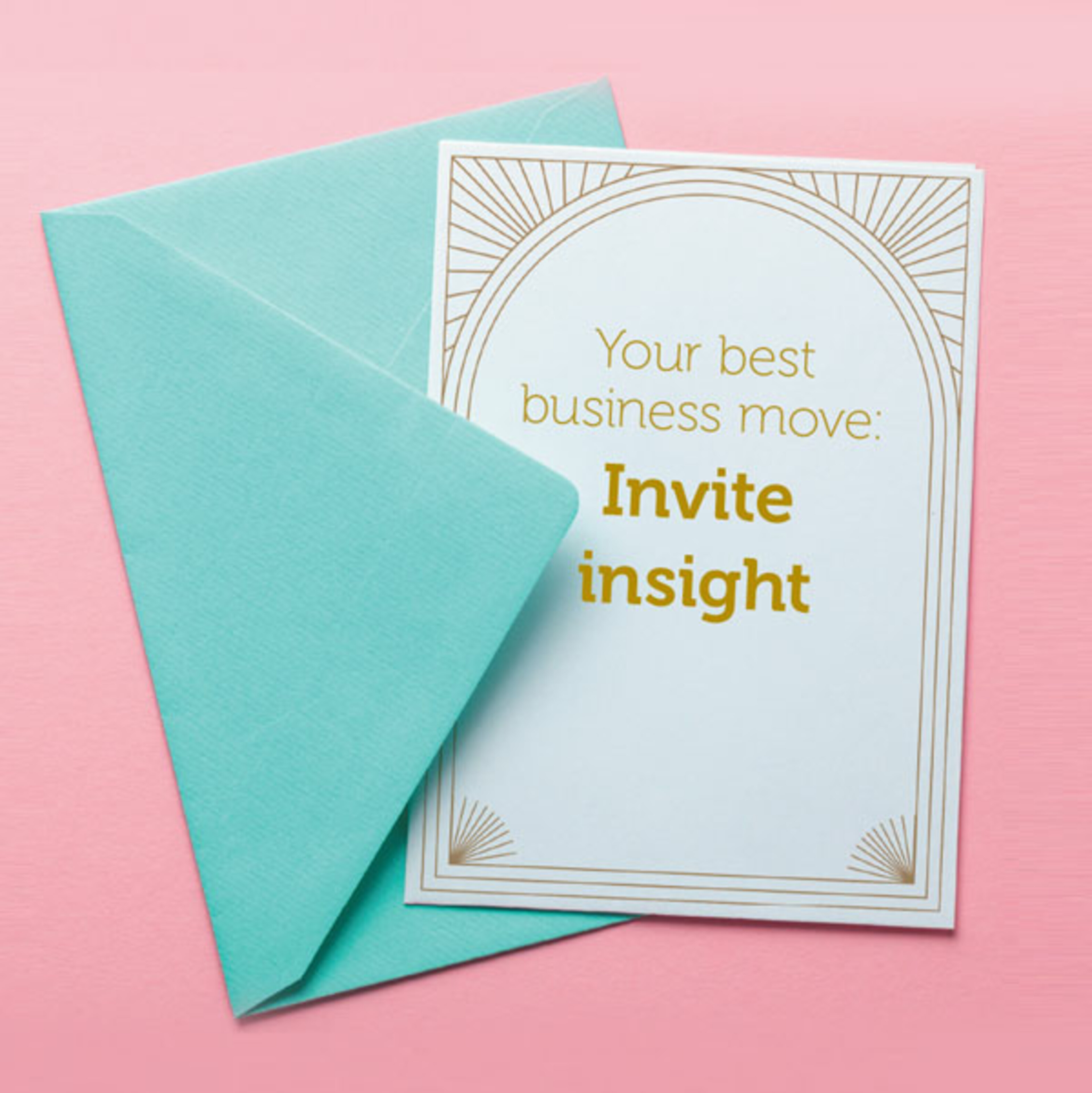 Your best business move: Invite insight